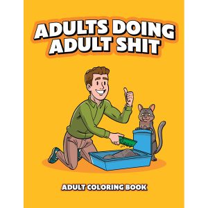 Adults Doing Adult Shit Coloring Book